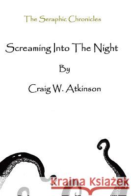 Screaming Into The Night Craig W. Atkinson 9781502850966 Createspace Independent Publishing Platform - książka