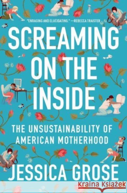 Screaming on the Inside: The Unsustainability of American Motherhood Jessica Grose 9780063078369 Mariner Books - książka