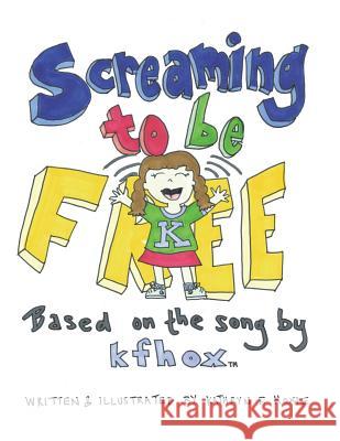 Screaming to Be Free: Based on the Song by Kfhox Kathryn F Hoxie 9781480864559 Archway Publishing - książka