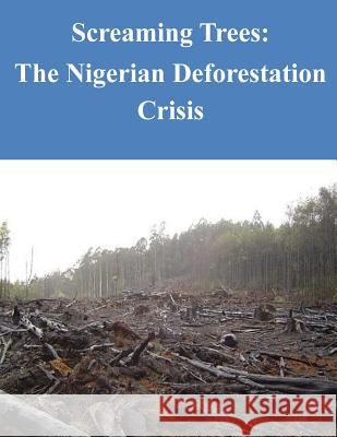 Screaming Trees: The Nigerian Deforestation Crisis Naval War College 9781500549626 Createspace - książka