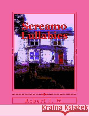 Screamo Lullabies Robert J. W Alien Buddha Press 9781546431077 Createspace Independent Publishing Platform - książka