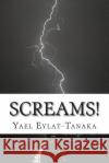 Screams! Yael Eylat-Tanaka 9781514103692 Createspace Independent Publishing Platform
