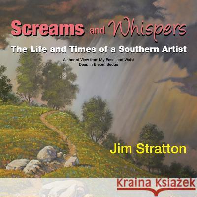 Screams and Whispers: The Life and Times of a Southern Artist Jim Stratton 9781532020896 iUniverse - książka