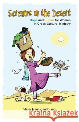 Screams in the Desert: Hope and Humor for Women in Cross-Cultural Ministry Susan E. Eenigenburg 9780878085170 Send the Light Inc - książka