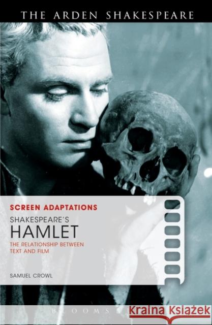 Screen Adaptations: Shakespeare's Hamlet: The Relationship Between Text and Film Crowl, Samuel 9781408129555 ARDEN - książka