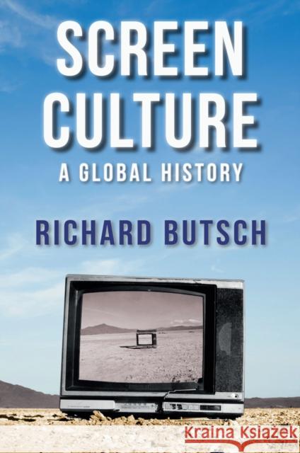 Screen Culture: A Global History Butsch, Richard 9780745653242 Polity Press - książka