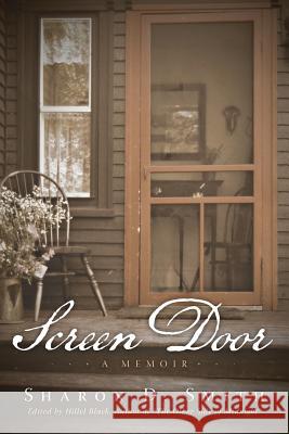 Screen Door: A Memoir Smith, Sharon D. 9781490835174 WestBow Press - książka