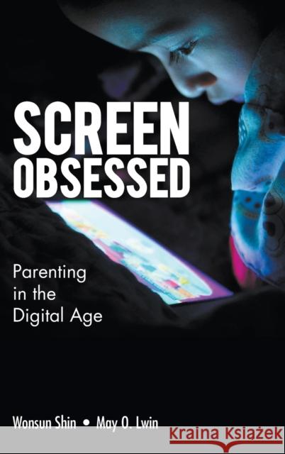 Screen-Obsessed: Parenting in the Digital Age Shin, Wonsun 9789811203862 World Scientific Publishing Co Pte Ltd - książka