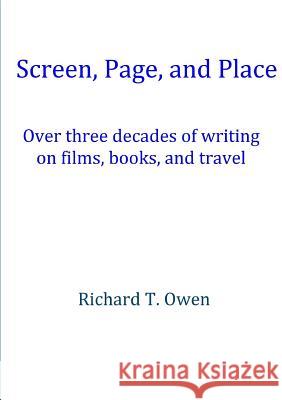 Screen, Page, and Place: Over three decades of writing on films, books and travel Richard T Owen 9780244743987 Lulu.com - książka