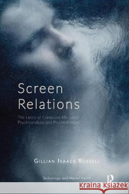 Screen Relations: The Limits of Computer-Mediated Psychoanalysis and Psychotherapy Gillian Isaacs Russell 9781782201441 Karnac Books - książka