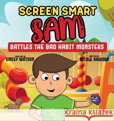 Screen Smart Sam: Battles the Bad Habit Monsters Nicole Rawson, Arnav Mazumdar, Emily Watson 9781662907302 Gatekeeper Press - książka
