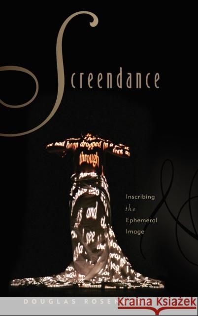 Screendance: Inscribing the Ephemeral Image Rosenberg, Douglas 9780199772612 Oxford University Press, USA - książka