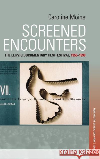 Screened Encounters: The Leipzig Documentary Film Festival, 1955-1990 Caroline Moine 9781785339097 Berghahn Books - książka