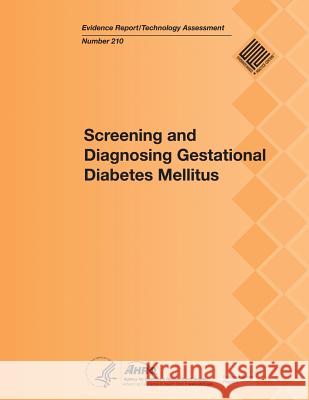 Screening and Diagnosing Gestational Diabetes Mellitus: Evidence Report/Technology Assessment Number 210 U. S. Department of Heal Huma Agency for Healthcare Resea An 9781483943923 Createspace - książka