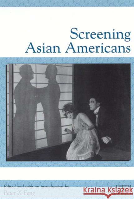 Screening Asian Americans Peter X. Feng 9780813530253 Rutgers University Press - książka