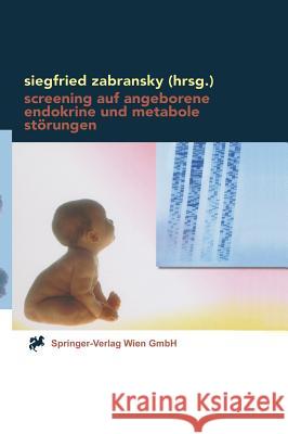 Screening Auf Angeborene Endokrine Und Metabole Störungen: Methoden, Anwendung Und Auswertung Zabransky, Siegfried 9783211835715 Springer - książka