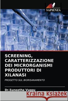 Screening, Caratterizzazione Dei Microrganismi Produttori Di Xilanasi Dr Suneetha Vuppu 9786202903110 Edizioni Sapienza - książka