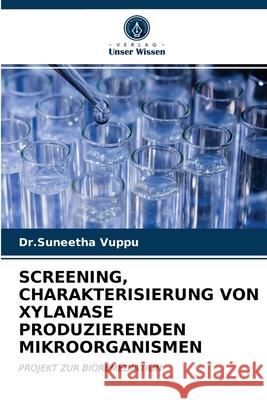 Screening, Charakterisierung Von Xylanase Produzierenden Mikroorganismen Dr Suneetha Vuppu 9786202903059 Verlag Unser Wissen - książka