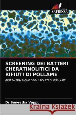 Screening Dei Batteri Cheratinolitici Da Rifiuti Di Pollame Dr Suneetha Vuppu 9786203163681 Edizioni Sapienza - książka