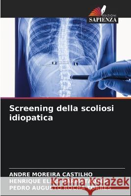 Screening della scoliosi idiopatica Andre Moreira Castilho Henrique Elias Darmstadter Pedro Augusto Rocha Torres 9786205584934 Edizioni Sapienza - książka