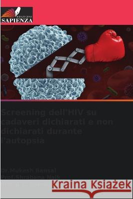 Screening dell\'HIV su cadaveri dichiarati e non dichiarati durante l\'autopsia Dr Mukesh Bansal Prof Shrabana Naik Prof B. L. Sherwal 9786205708255 Edizioni Sapienza - książka