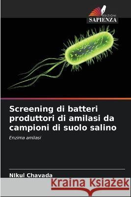 Screening di batteri produttori di amilasi da campioni di suolo salino Nikul Chavada 9786205386811 Edizioni Sapienza - książka