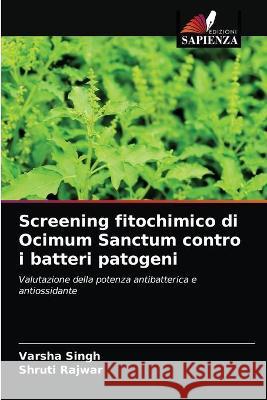 Screening fitochimico di Ocimum Sanctum contro i batteri patogeni Varsha Singh, Shruti Rajwar 9786203320558 Edizioni Sapienza - książka