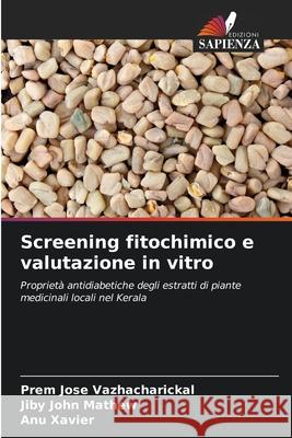Screening fitochimico e valutazione in vitro Vazhacharickal, Prem Jose, Mathew, Jiby John, Xavier, Anu 9786200820051 Edizioni Sapienza - książka