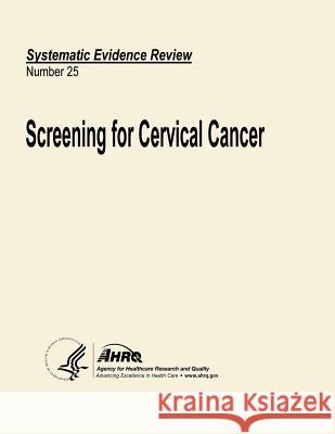 Screening for Cervical Cancer: Systematic Evidence Review Number 25 U. S. Department of Heal Huma Agency for Healthcare Resea An 9781490596754 Createspace - książka