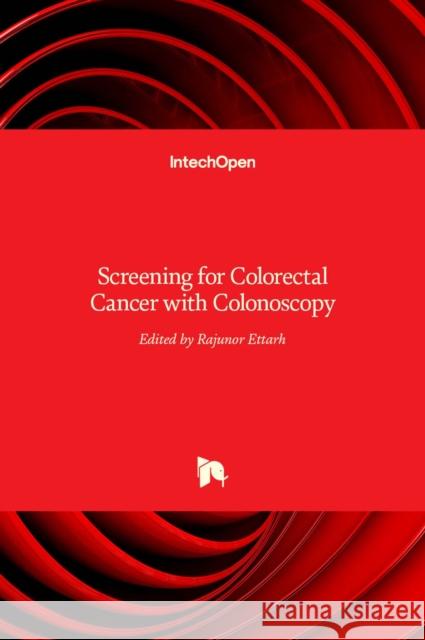 Screening for Colorectal Cancer with Colonoscopy Rajunor Ettarh 9789535122258 Intechopen - książka