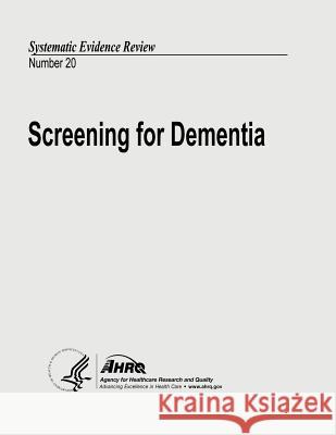 Screening for Dementia: Systematic Evidence Review Number 20 U. S. Department of Heal Huma Agency for Healthcare Resea An 9781490596617 Createspace - książka