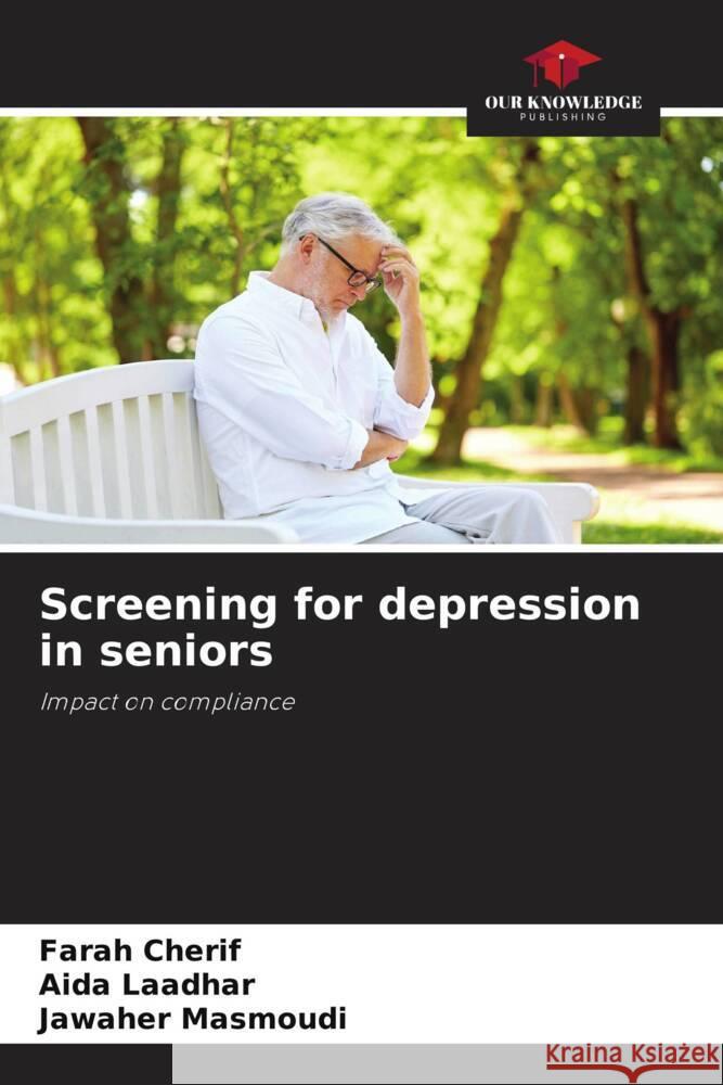 Screening for depression in seniors Cherif, Farah, Laadhar, Aida, Masmoudi, Jawaher 9786209346347 Our Knowledge Publishing - książka