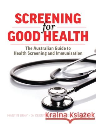 Screening for Good Health: The Australian Guide to Health Screening and Immunisation Bray, Martin 9780522855982 Melbourne University - książka