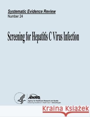 Screening for Hepatitis C Virus Infection: Systematic Evidence Review Number 24 U. S. Department of Heal Huma Agency for Healthcare Resea An 9781490543376 Createspace - książka