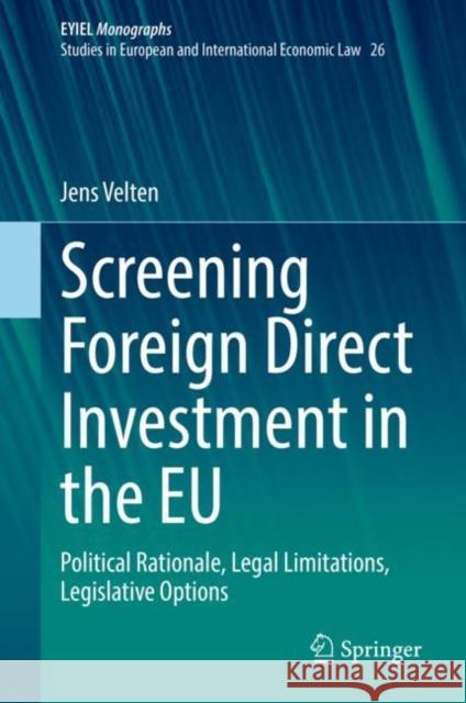 Screening Foreign Direct Investment in the Eu: Political Rationale, Legal Limitations, Legislative Options Velten, Jens 9783031056024 Springer International Publishing AG - książka