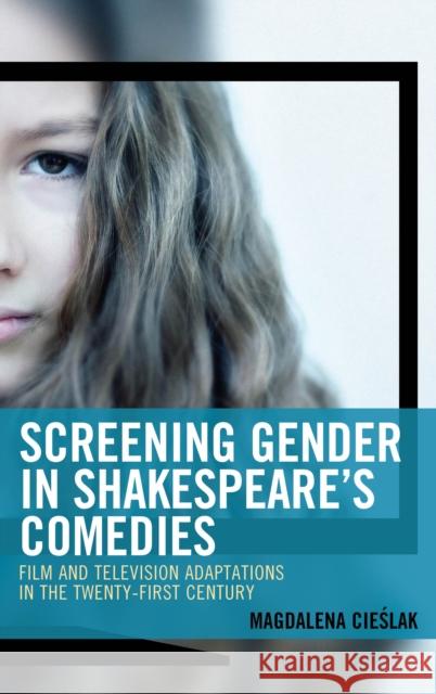 Screening Gender in Shakespeare's Comedies: Film and Television Adaptations in the Twenty-First Century Cieślak Magdalena 9781498563741 Lexington Books - książka