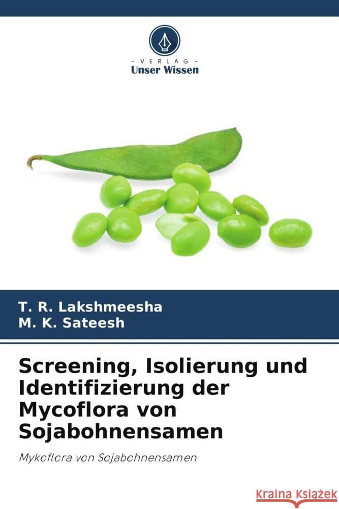 Screening, Isolierung und Identifizierung der Mycoflora von Sojabohnensamen Lakshmeesha, T. R., Sateesh, M. K. 9786208351656 Verlag Unser Wissen - książka