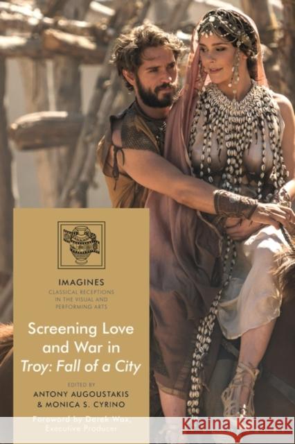 Screening Love and War in Troy: Fall of a City Antony Augoustakis Filippo Carl 9781350257009 Bloomsbury Academic - książka