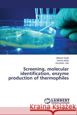 Screening, molecular identification, enzyme production of thermophiles Singh Abhijeet 9783659615740 LAP Lambert Academic Publishing - książka