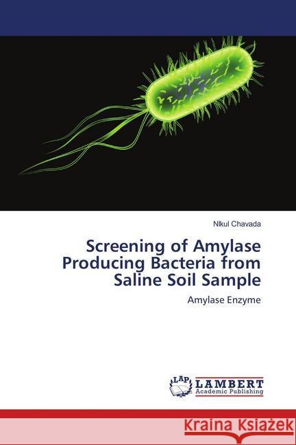 Screening of Amylase Producing Bacteria from Saline Soil Sample : Amylase Enzyme Chavada, Nikul 9786138389057 LAP Lambert Academic Publishing - książka