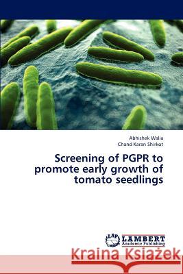 Screening of PGPR to promote early growth of tomato seedlings Walia Abhishek, Shirkot Chand Karan 9783848425457 LAP Lambert Academic Publishing - książka