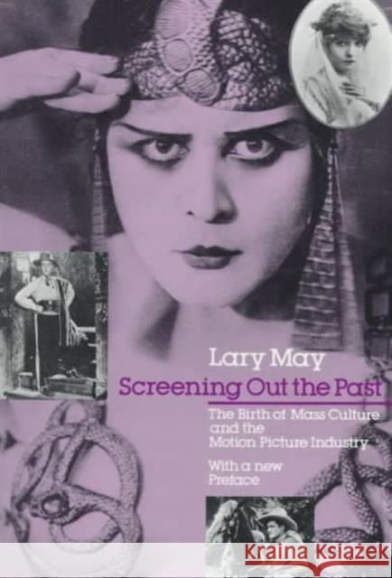 Screening Out the Past: The Birth of Mass Culture and the Motion Picture Industry Lary May Larry May 9780226511733 University of Chicago Press - książka