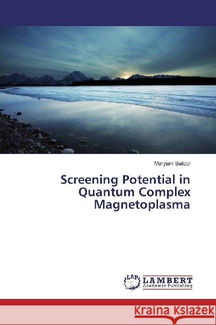 Screening Potential in Quantum Complex Magnetoplasma Batool, Maryam 9783330001954 LAP Lambert Academic Publishing - książka