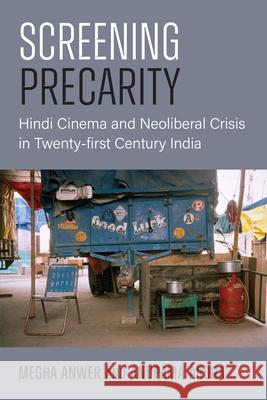 Screening Precarity: Hindi Cinema and Neoliberal Crisis in Twenty-First Century India Megha Anwer Anupama Arora 9780472057641 University of Michigan Press - książka