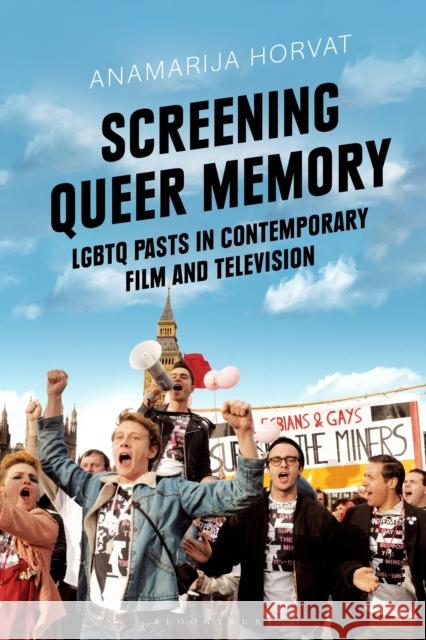 Screening Queer Memory: LGBTQ Pasts in Contemporary Film and Television Dr Anamarija Horvat (University of Edinburgh, UK) 9781350188402 Bloomsbury Publishing PLC - książka
