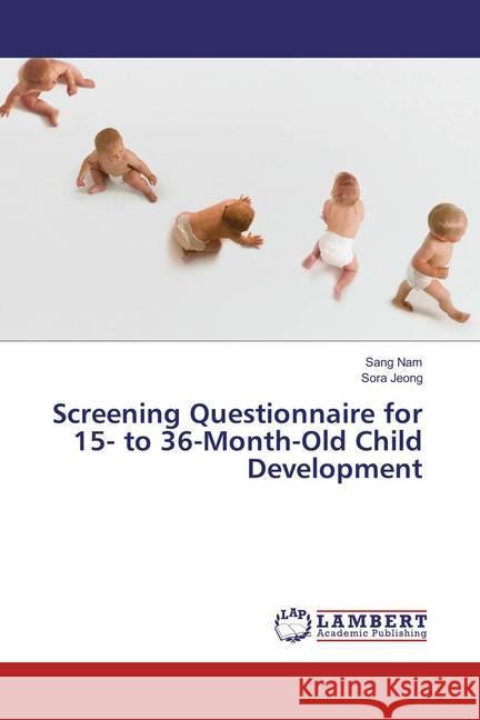 Screening Questionnaire for 15- to 36-Month-Old Child Development Nam, Sang; Jeong, Sora 9783659879180 LAP Lambert Academic Publishing - książka