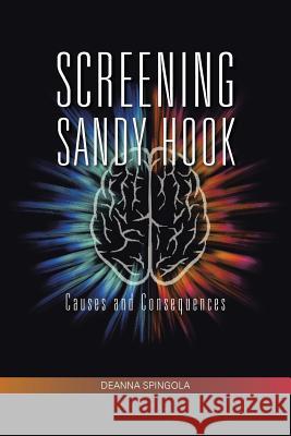 Screening Sandy Hook: Causes and Consequences Deanna Spingola 9781490754390 Trafford Publishing - książka