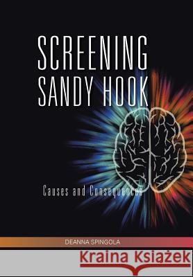 Screening Sandy Hook: Causes and Consequences Deanna Spingola 9781490754406 Trafford Publishing - książka