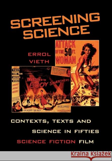 Screening Science: Contexts, Texts, and Science in Fifties Science Fiction Film Vieth, Errol 9780810840232 Scarecrow Press, Inc. - książka