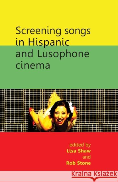 Screening Songs in Hispanic and Lusophone Cinema Lisa Shaw 9781784993474 Manchester University Press - książka